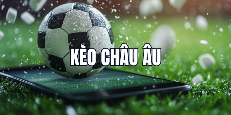 Bỏ túi thủ thuật thắng lớn trong kèo châu Âu
