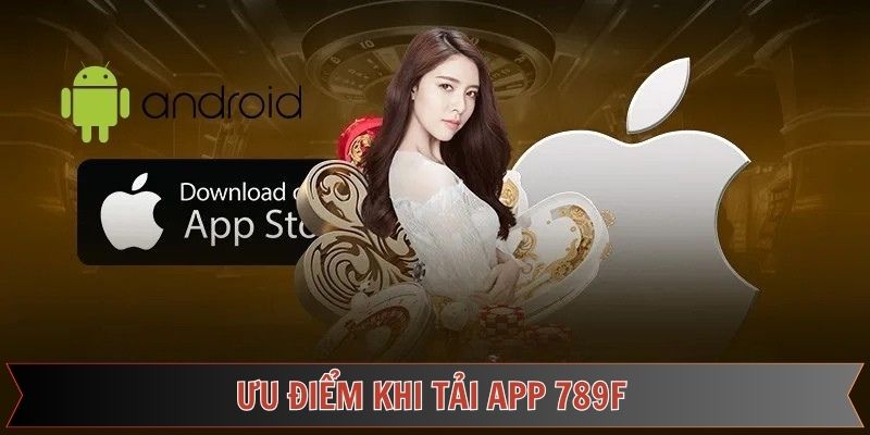 Lợi ích khi tải app 789F