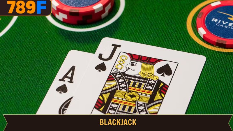 Blackjack – Cách Chơi & Chiến Thuật Hiệu Quả Tại 789f