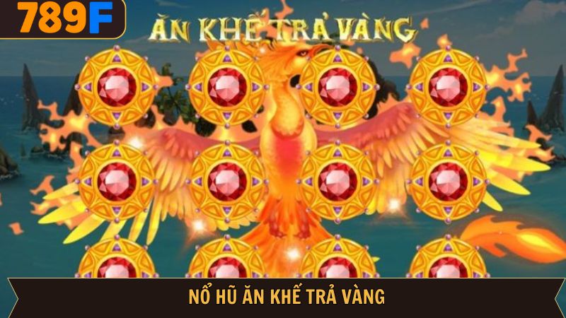 Nổ Hũ Ăn Khế Trả Vàng – Cách Chơi & Săn Thưởng Tại 789f