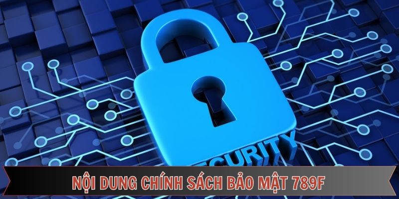 Chi tiết điều khoản liên quan đến chính sách bảo mật hội viên 789FChi tiết điều khoản liên quan đến chính sách bảo mật hội viên 789F