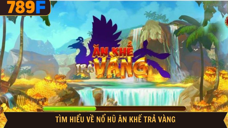 Một số thông tin cơ bản về game nổ hũ ăn khế trả vàng 